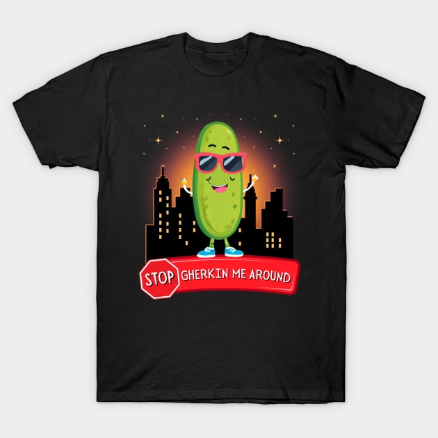 Stop Gherkin Me Around T-Shirt by Kenny The Bartender's Tee Emporium